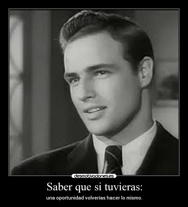 Saber que si tuvieras: - 