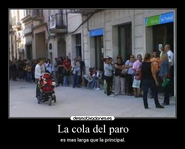 La cola del paro - es mas larga que la principal.