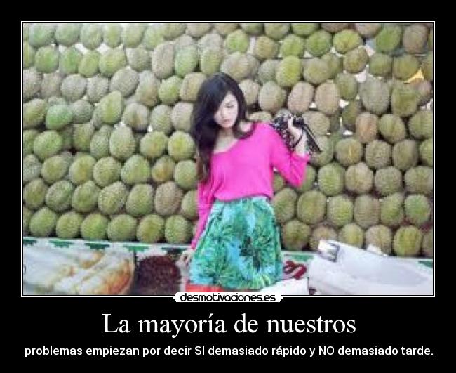 La mayoría de nuestros - problemas empiezan por decir SI demasiado rápido y NO demasiado tarde.