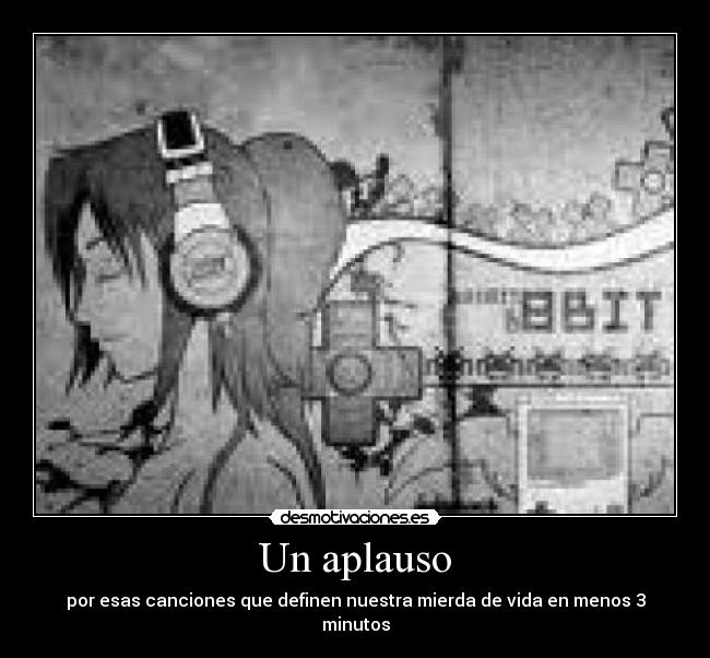 Un aplauso - por esas canciones que definen nuestra mierda de vida en menos 3 minutos