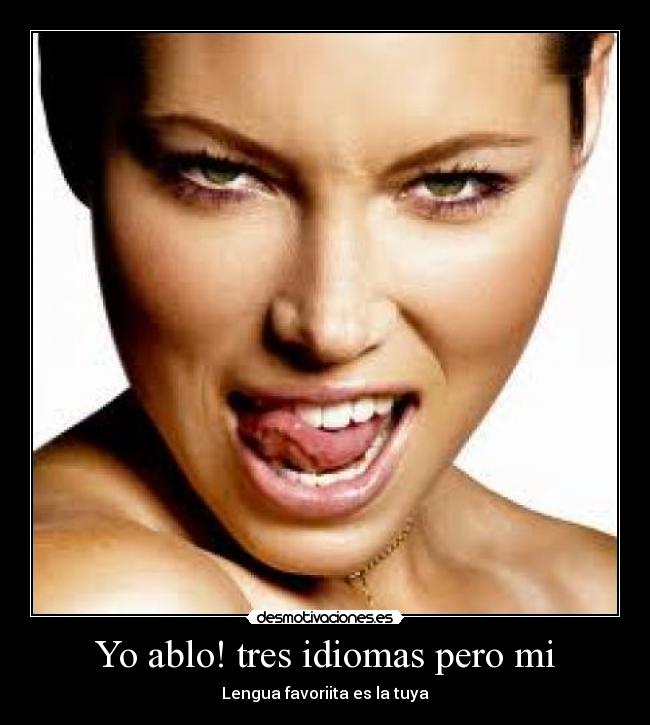 Yo ablo! tres idiomas pero mi - Lengua favoriita es la tuya