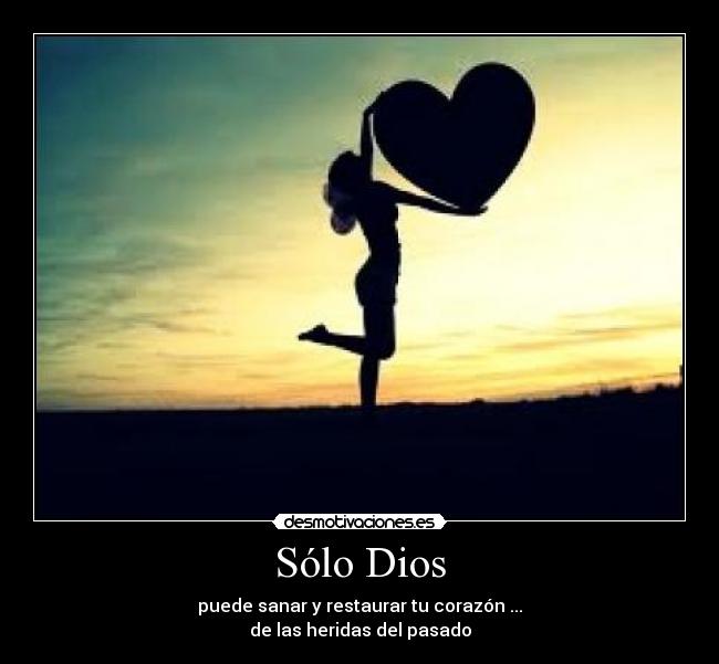 Sólo Dios - puede sanar y restaurar tu corazón ...
de las heridas del pasado