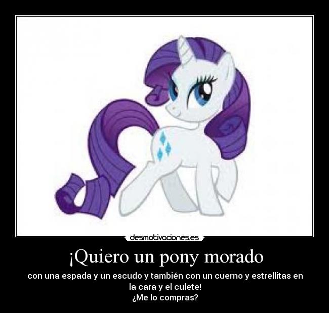 ¡Quiero un pony morado -