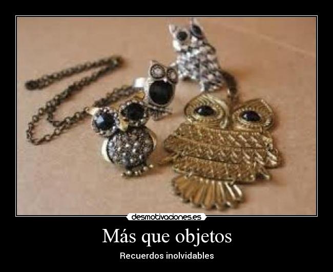 Más que objetos - Recuerdos inolvidables