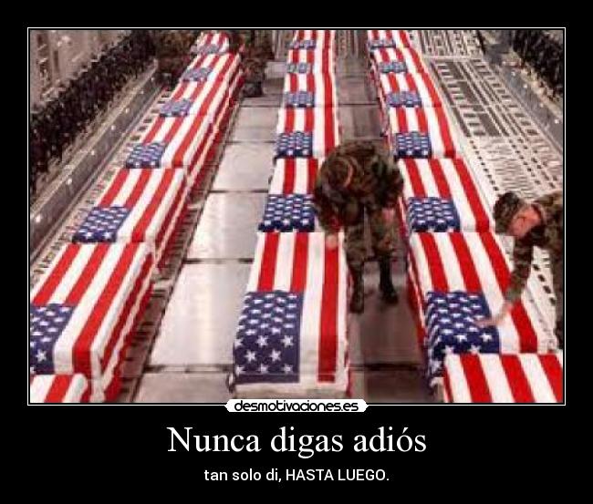 Nunca digas adiós - tan solo di, HASTA LUEGO.