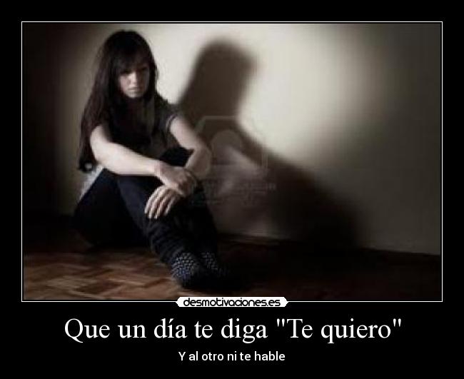 Que un día te diga Te quiero -