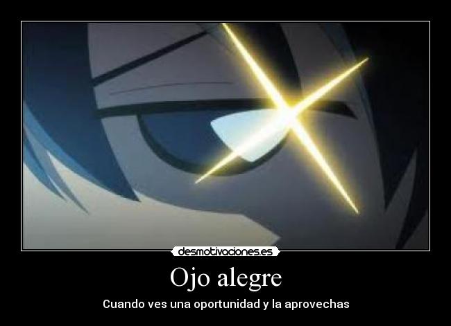 Ojo alegre - Cuando ves una oportunidad y la aprovechas