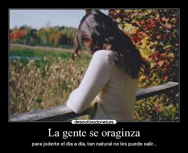 La gente se oraginza - para joderte el día a día, tan natural no les puede salir...