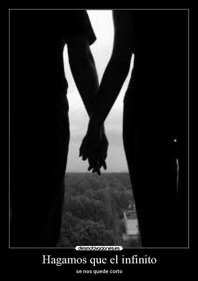 Hagamos que el infinito - se nos quede corto