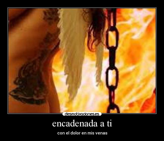 encadenada a ti - con el dolor en mis venas