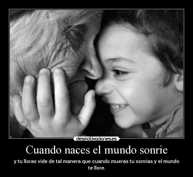 Cuando naces el mundo sonrie -