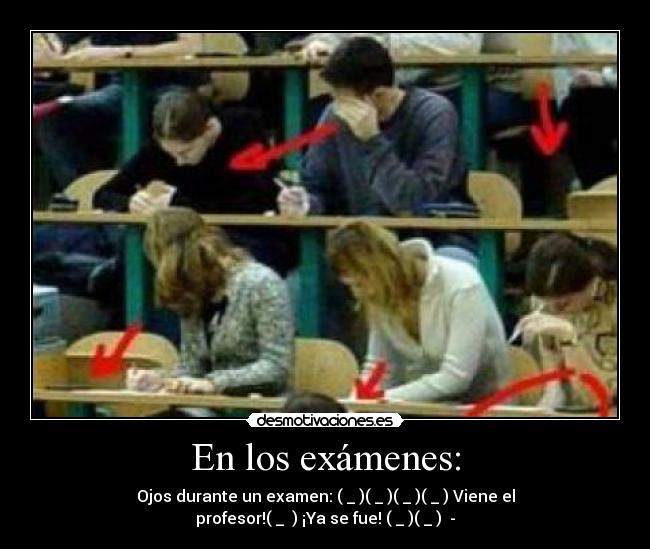 En los exámenes: - Ojos durante un examen: (←_←)(→_→)(←_←)(→_→) Viene el
profesor!(↓_ ↓) ¡Ya se fue! (←_←)(→_→) -
