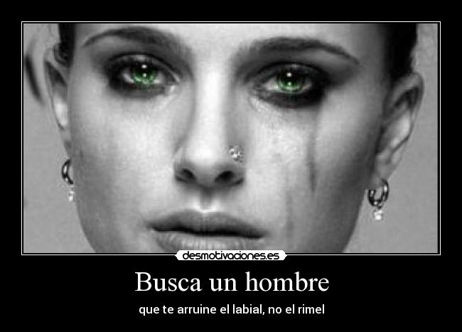 Busca un hombre - que te arruine el labial, no el rimel