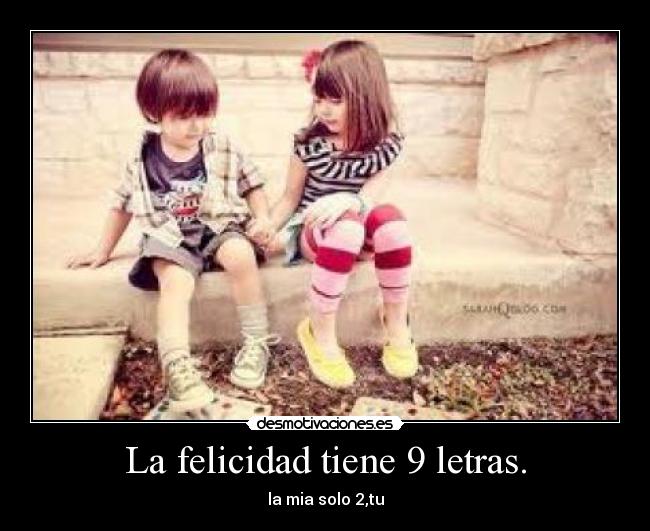 La felicidad tiene 9 letras. -