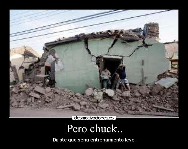 Pero chuck.. -
