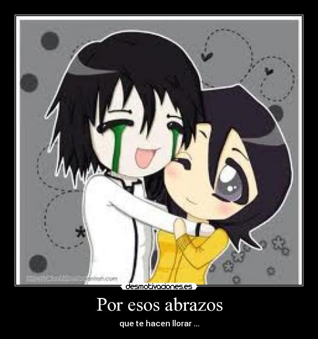 Por esos abrazos - que te hacen llorar ...
