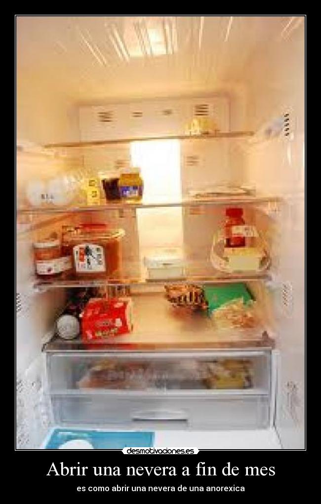 Abrir una nevera a fin de mes - es como abrir una nevera de una anorexica