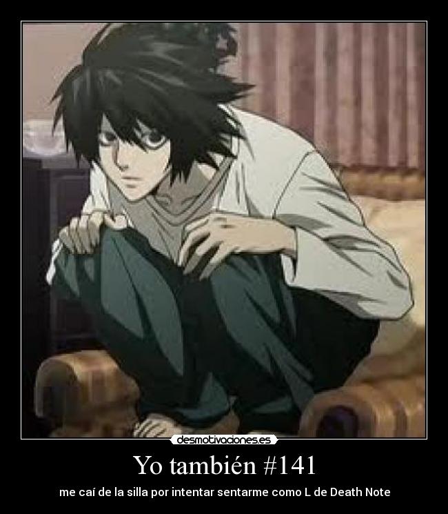 Yo también #141 - me caí de la silla por intentar sentarme como L de Death Note