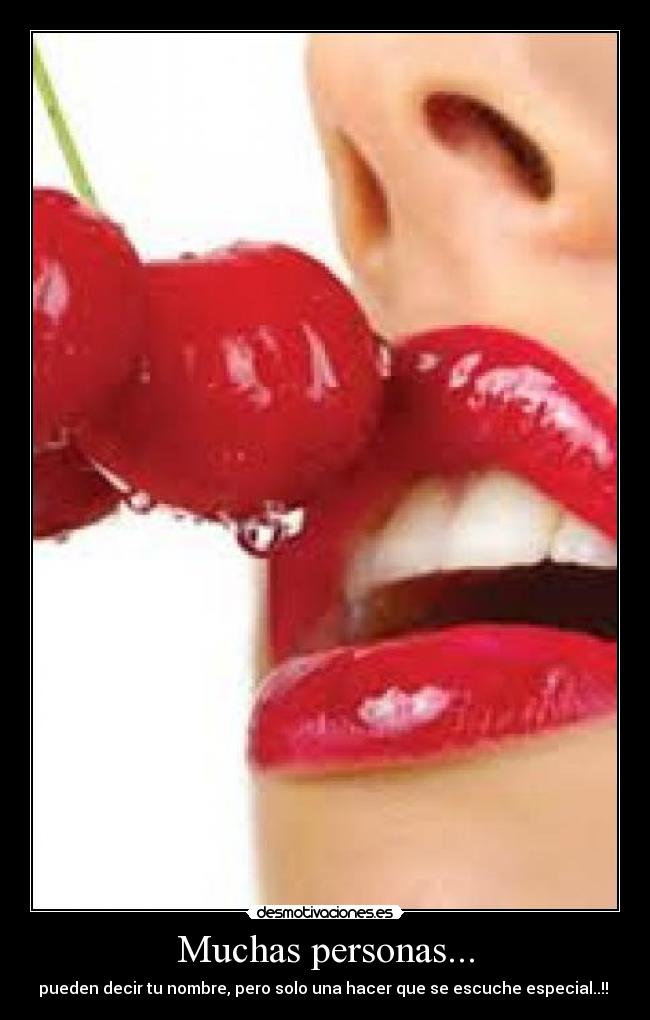 Muchas personas... - pueden decir tu nombre, pero solo una hacer que se escuche especial..!! ♥