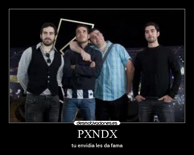 PXNDX - tu envidia les da fama