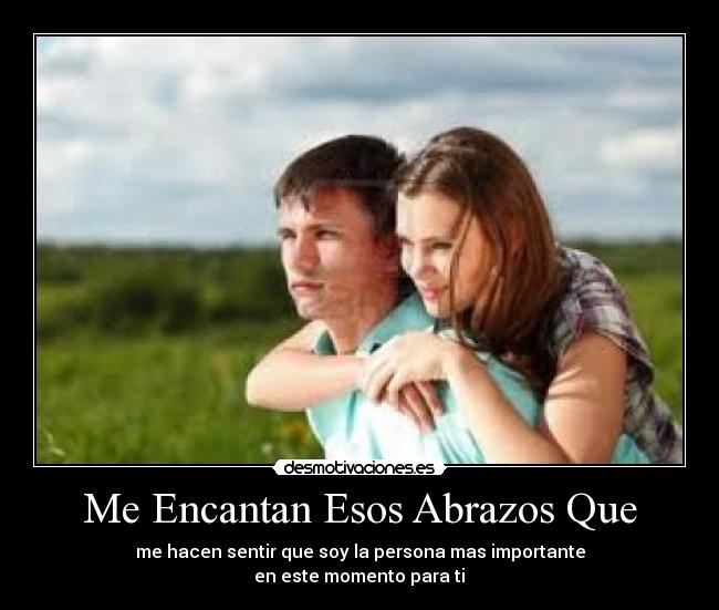 Me Encantan Esos Abrazos Que -