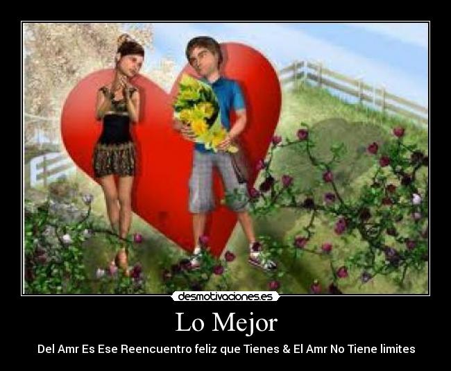 Lo Mejor - Del Amr Es Ese Reencuentro feliz que Tienes & El Amr No Tiene limites