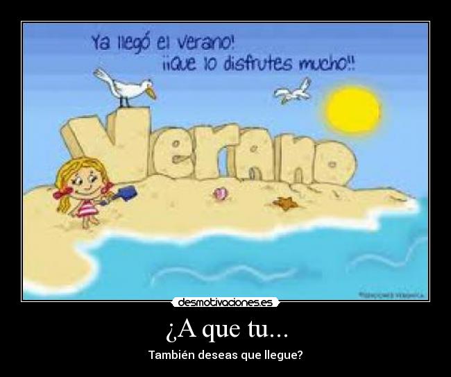 ¿A que tu... - También deseas que llegue?