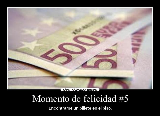 Momento de felicidad #5 - Encontrarse un billete en el piso.
