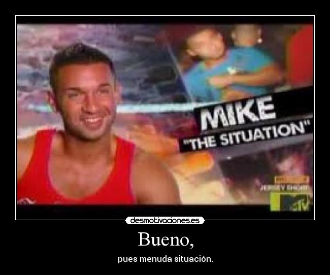 Bueno, - pues menuda situación.