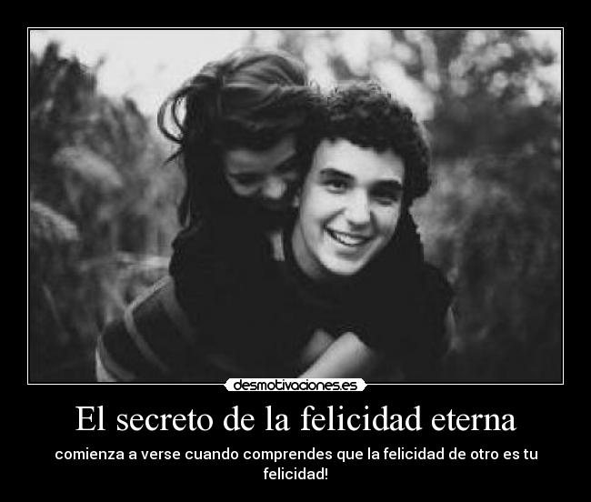 El secreto de la felicidad eterna - comienza a verse cuando comprendes que la felicidad de otro es tu felicidad!