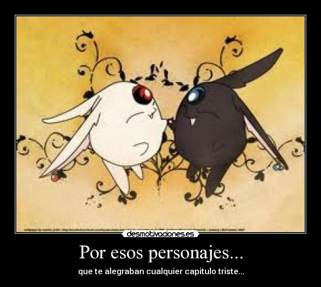 Por esos personajes... - que te alegraban cualquier capitulo triste...