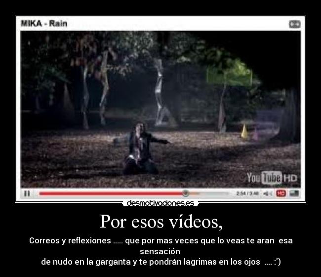 Por esos vídeos, -