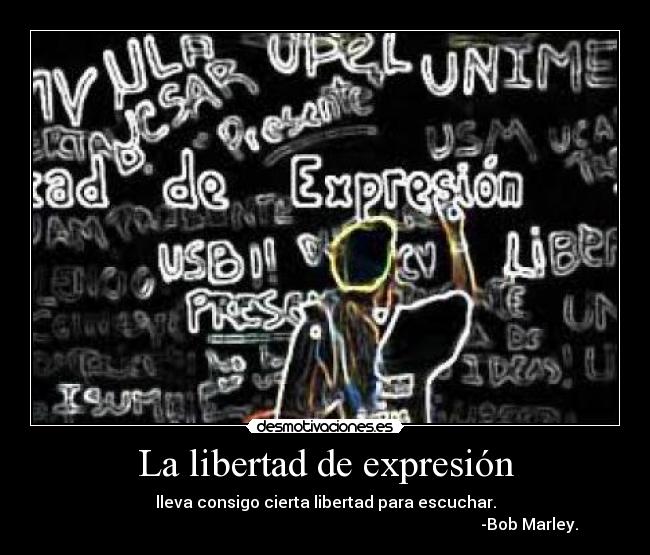 La libertad de expresión - lleva consigo cierta libertad para escuchar.
                                                                                                      -Bob Marley.