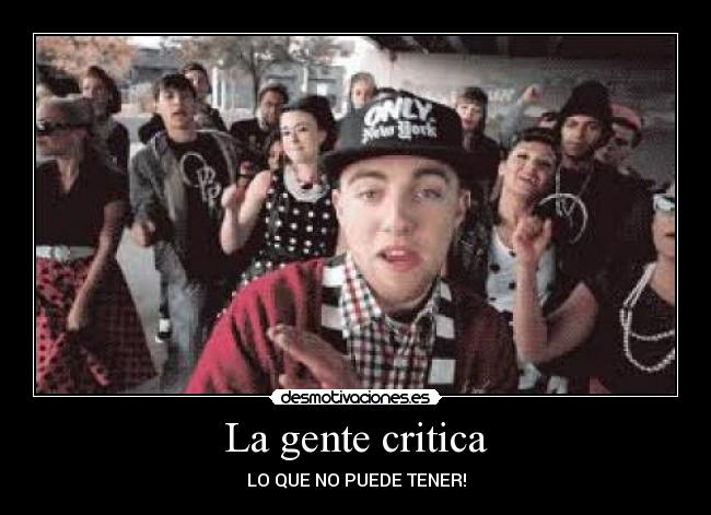 La gente critica - LO QUE NO PUEDE TENER!