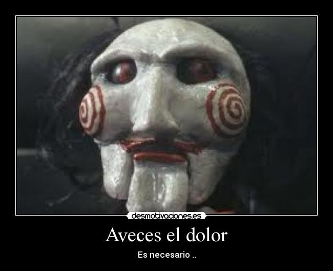 Aveces el dolor - Es necesario ..