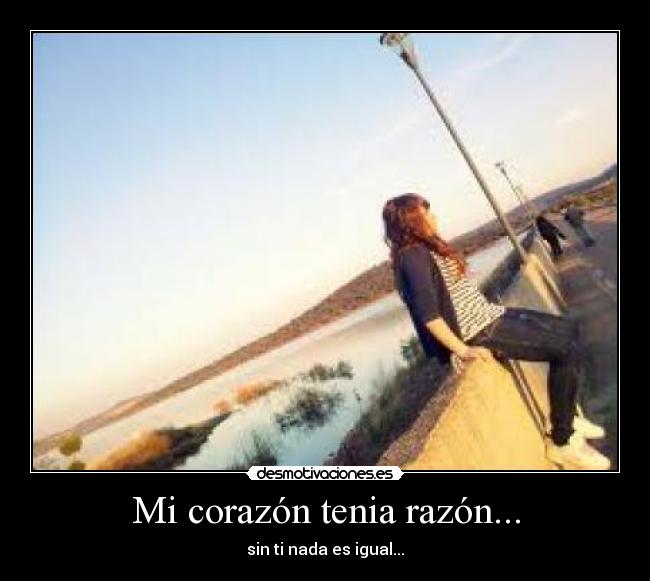 Mi corazón tenia razón... -