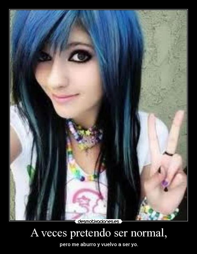 A veces pretendo ser normal, -