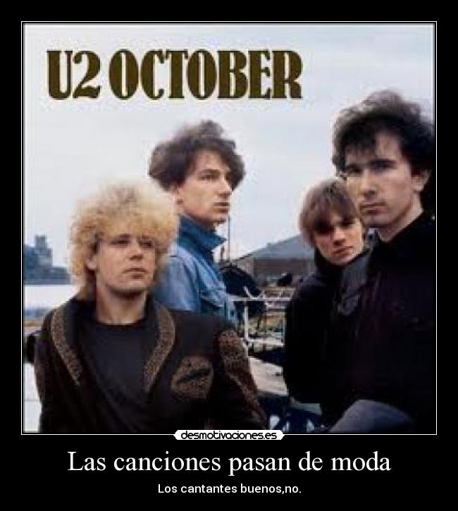 Las canciones pasan de moda - Los cantantes buenos,no.