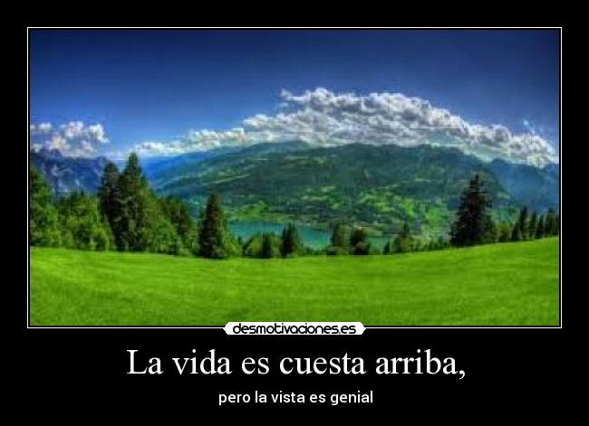 La vida es cuesta arriba, -