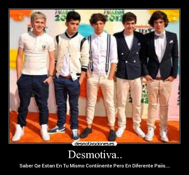 Desmotiva.. - Saber Qe Estan En Tu Mismo Contiinente Pero En Diferente Paiis....♥