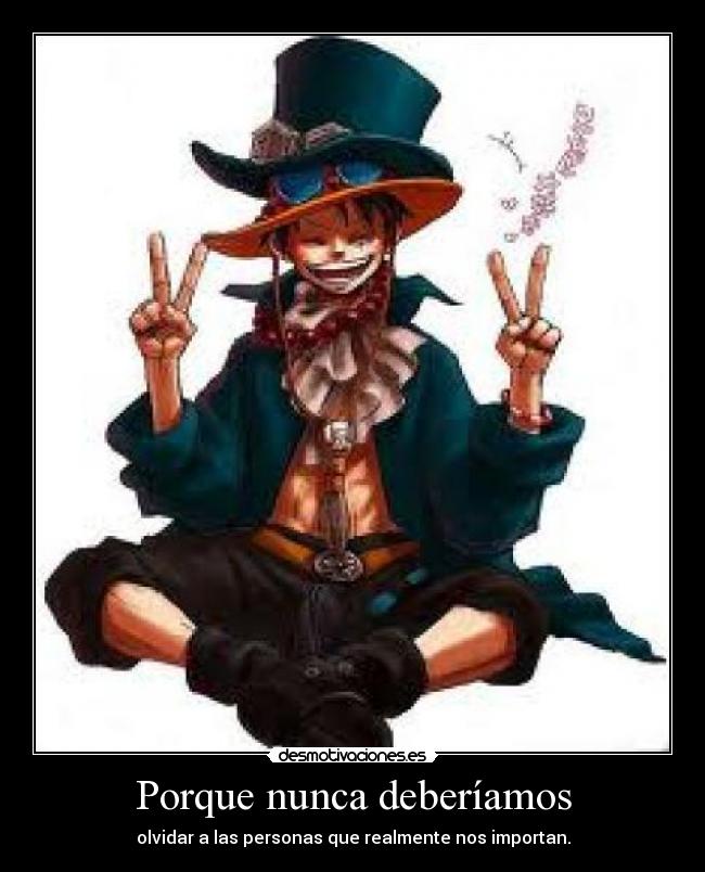 Porque nunca deberíamos - olvidar a las personas que realmente nos importan.