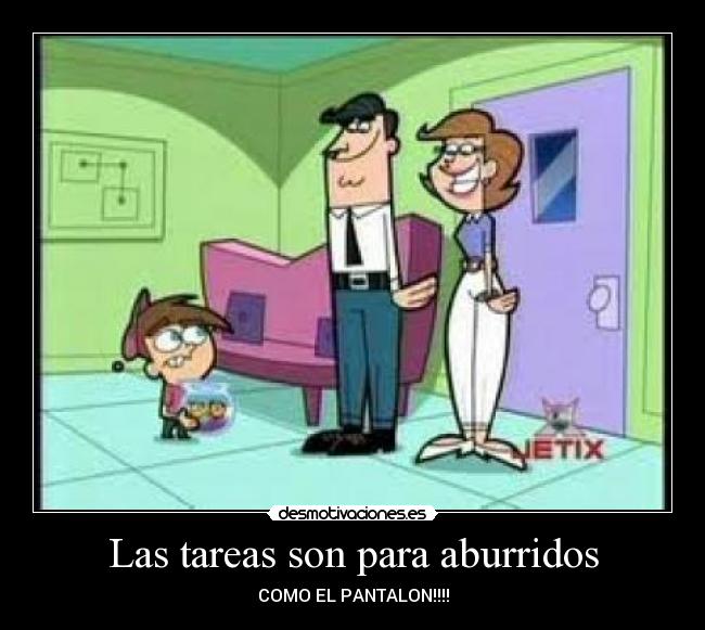 Las tareas son para aburridos -