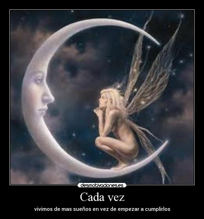 Cada vez - vivimos de mas sueños en vez de empezar a cumplirlos