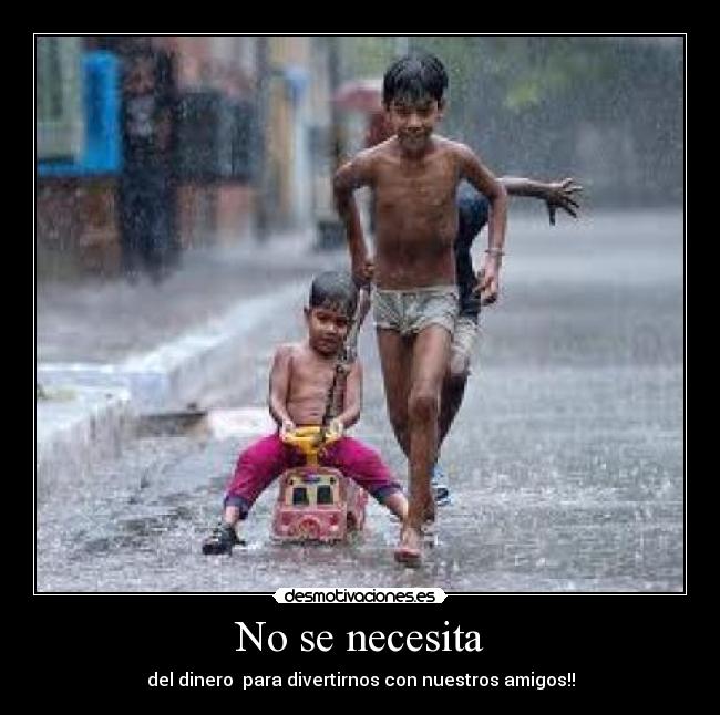 No se necesita - del dinero para divertirnos con nuestros amigos!!