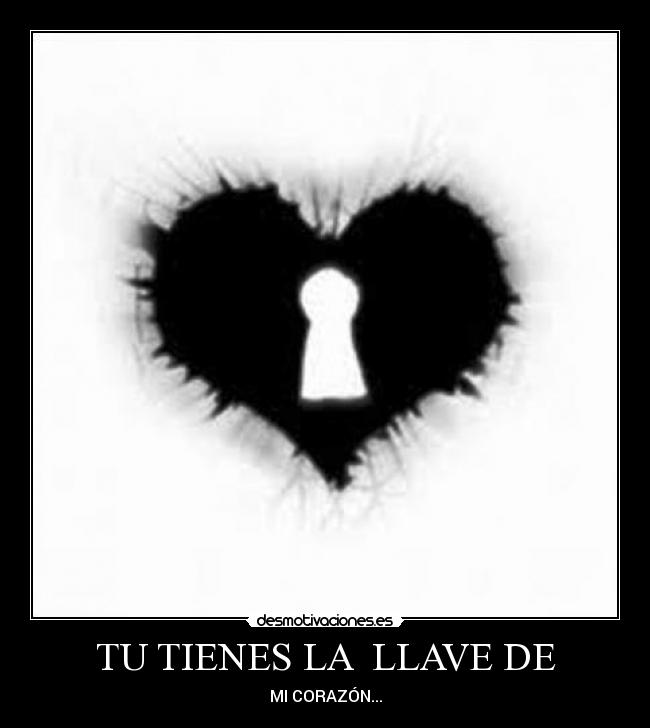 TU TIENES LA LLAVE DE -
