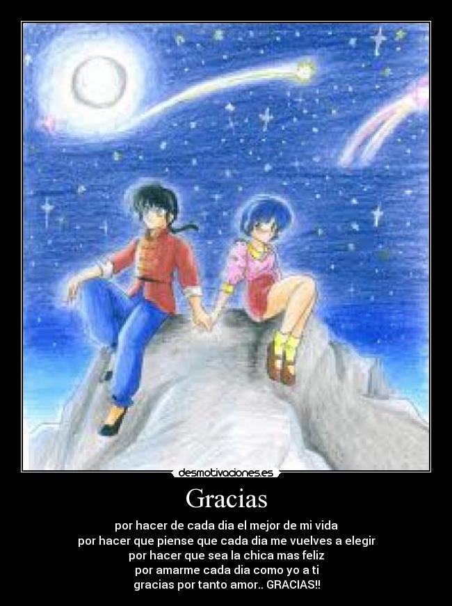 Gracias - por hacer de cada dia el mejor de mi vida
por hacer que piense que cada dia me vuelves a elegir
por hacer que sea la chica mas feliz
por amarme cada dia como yo a ti
gracias por tanto amor.. GRACIAS!!