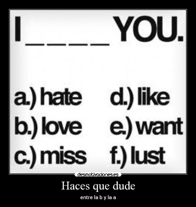 Haces que dude - entre la b y la a