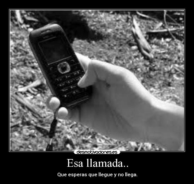 Esa llamada.. -
