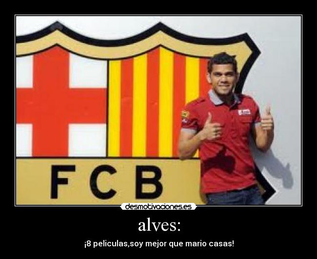 alves: - ¡8 peliculas,soy mejor que mario casas!