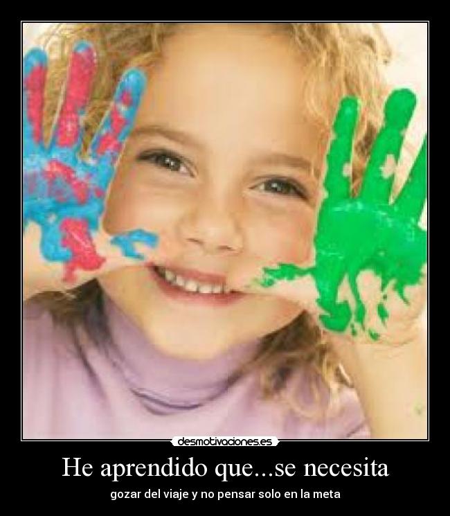He aprendido que...se necesita - 